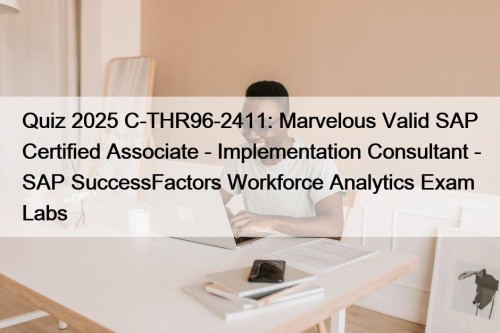 Quiz 2025 C-THR96-2411: Marvelous Valid SAP Certified Associate ...